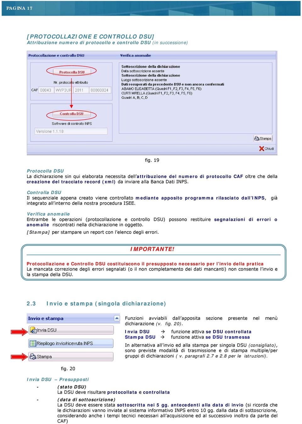 Controlla DSU Il sequenziale appena creato viene controllato mediante apposito programma rilasciato dall INPS, già integrato all interno della nostra procedura ISEE.