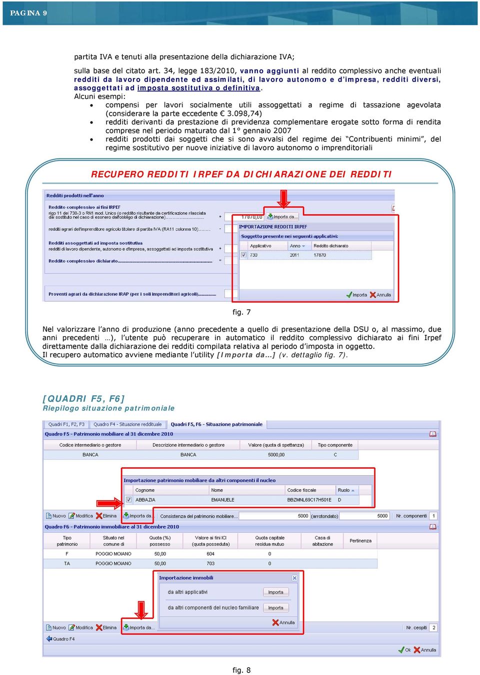 sostitutiva o definitiva. Alcuni esempi: compensi per lavori socialmente utili assoggettati a regime di tassazione agevolata (considerare la parte eccedente 3.