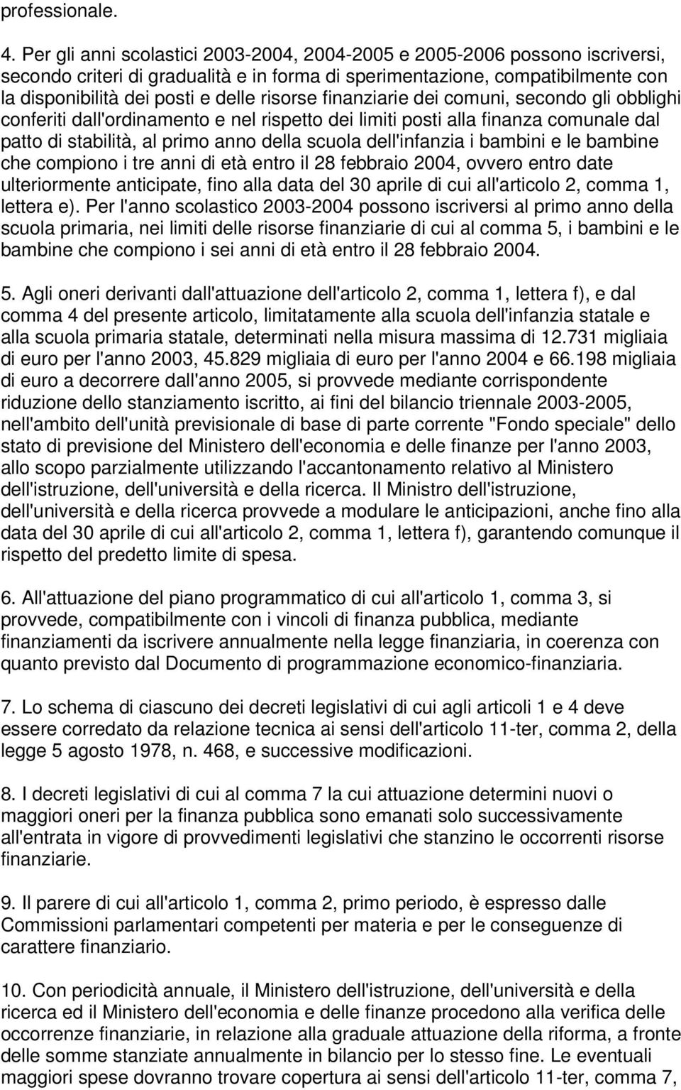 risorse finanziarie dei comuni, secondo gli obblighi conferiti dall'ordinamento e nel rispetto dei limiti posti alla finanza comunale dal patto di stabilità, al primo anno della scuola dell'infanzia