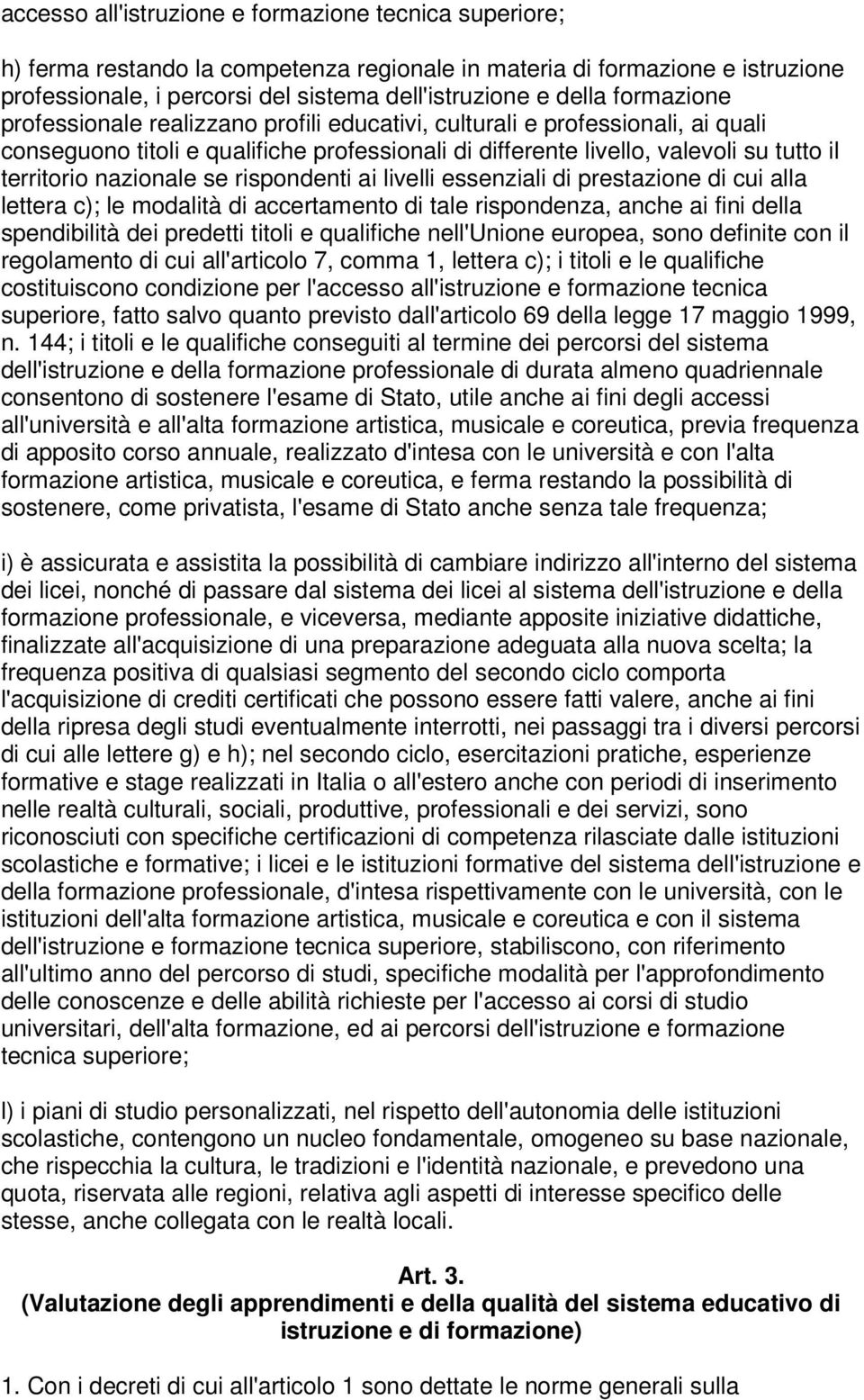 nazionale se rispondenti ai livelli essenziali di prestazione di cui alla lettera c); le modalità di accertamento di tale rispondenza, anche ai fini della spendibilità dei predetti titoli e