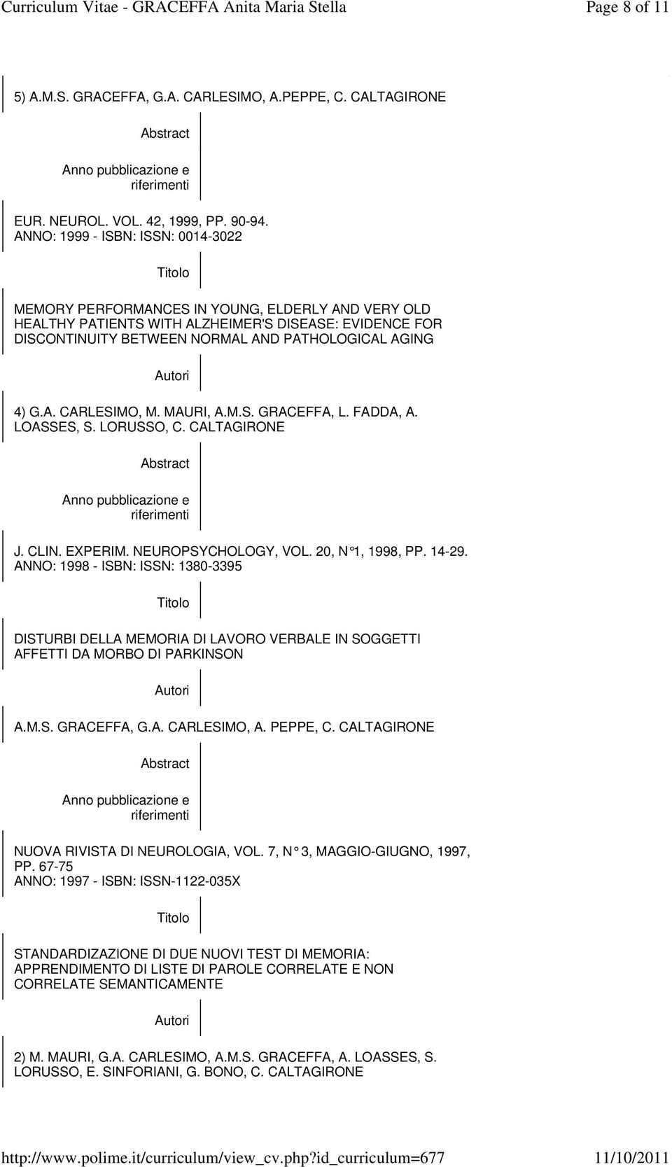 A. CARLESIMO, M. MAURI, A.M.S. GRACEFFA, L. FADDA, A. LOASSES, S. LORUSSO, C. CALTAGIRONE J. CLIN. EXPERIM. NEUROPSYCHOLOGY, VOL. 20, N 1, 19 98, PP. 14-29.