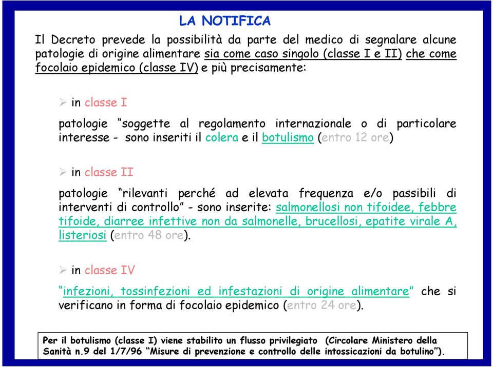 perché ad elevata frequenza e/o passibili di interventi di controllo - sono inserite: salmonellosi non tifoidee, febbre tifoide, diarree infettive non da salmonelle, brucellosi, epatite virale A,