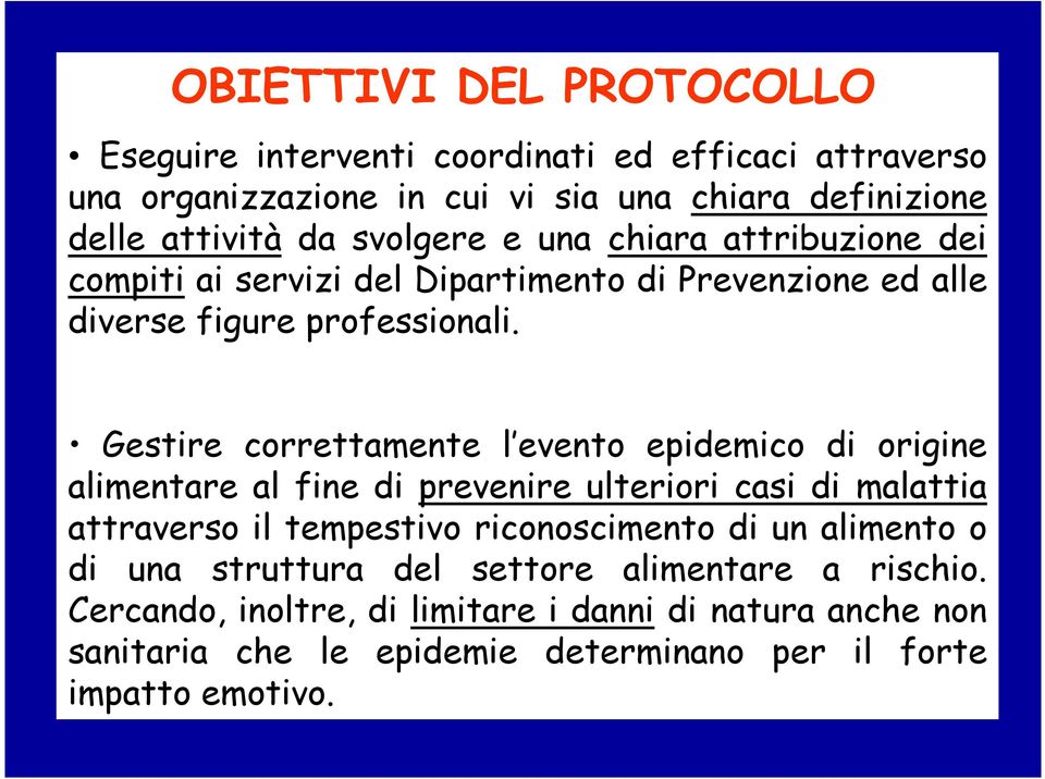 Gestire correttamente l evento epidemico di origine alimentare al fine di prevenire ulteriori casi di malattia attraverso il tempestivo riconoscimento di un