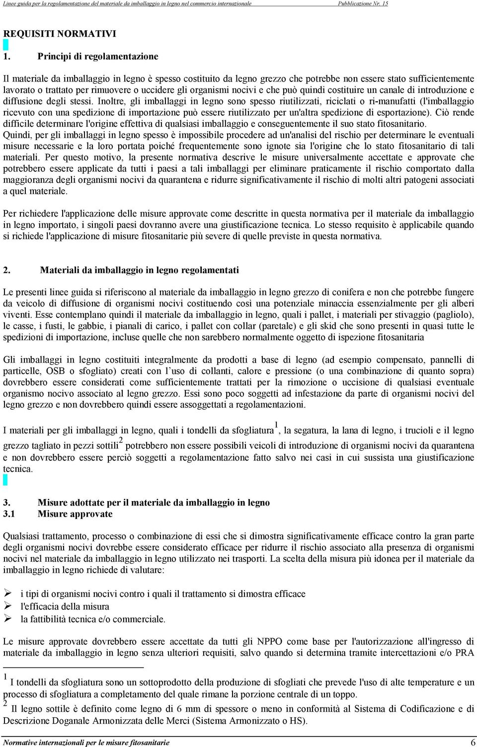 organismi nocivi e che può quindi costituire un canale di introduzione e diffusione degli stessi.