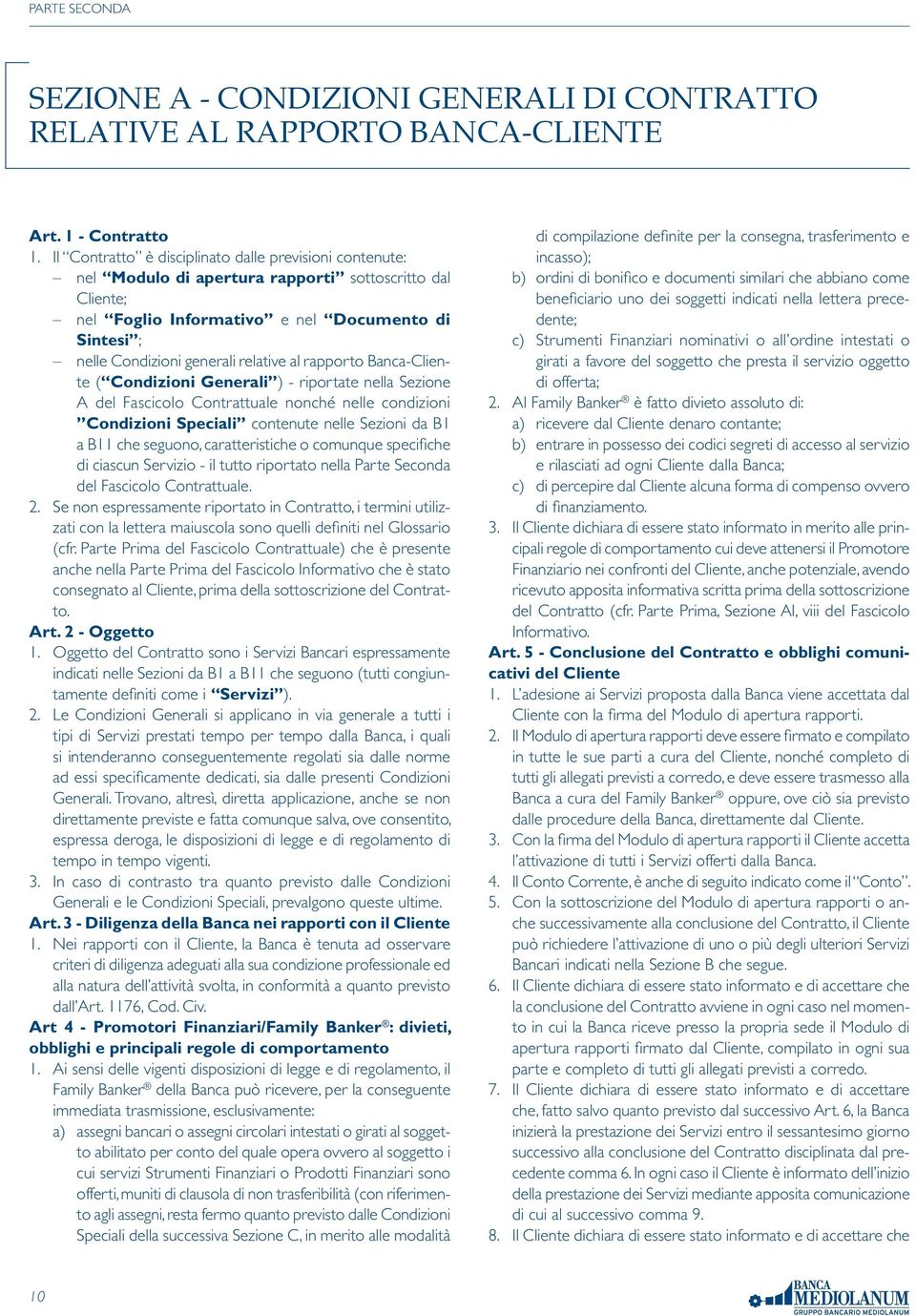 relative al rapporto Banca-Cliente ( Condizioni Generali ) - riportate nella Sezione A del Fascicolo Contrattuale nonché nelle condizioni Condizioni Speciali contenute nelle Sezioni da B1 a B11 che