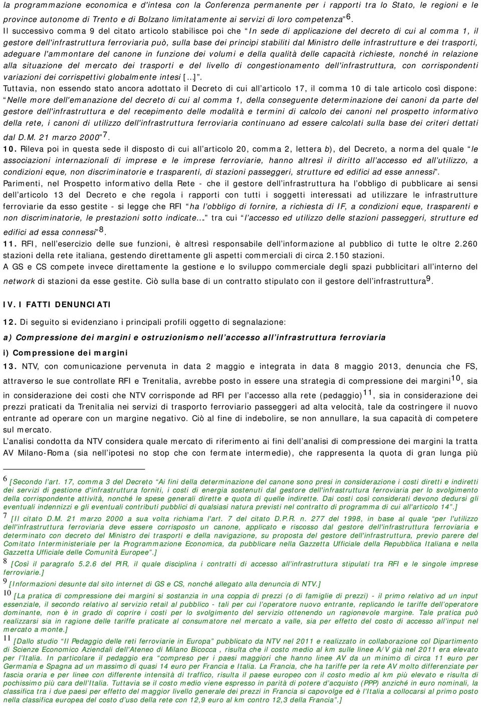 dal Ministro delle infrastrutture e dei trasporti, adeguare l'ammontare del canone in funzione dei volumi e della qualità delle capacità richieste, nonché in relazione alla situazione del mercato dei