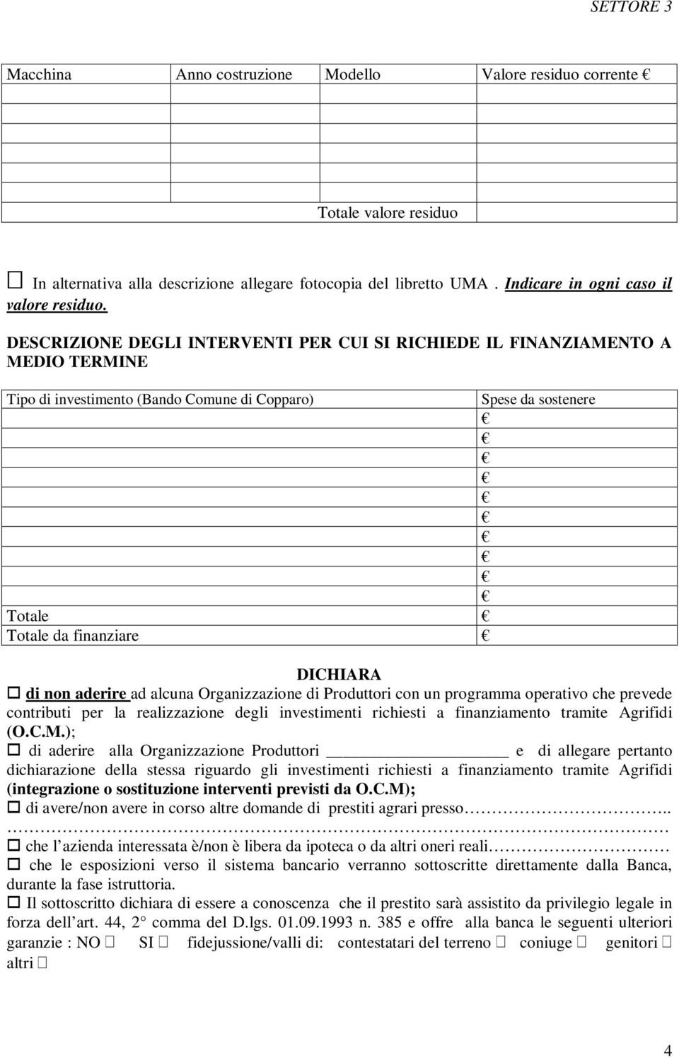 ad alcuna Organizzazione di Produttori con un programma operativo che prevede contributi per la realizzazione degli investimenti richiesti a finanziamento tramite Agrifidi (O.C.M.