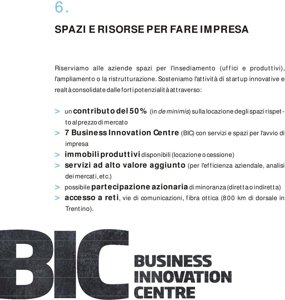 prezzo di mercato 7 Business Innovation Centre (BIC) con servizi e spazi per l'avvio di impresa immobili produttivi disponibili (locazione o cessione) servizi ad alto valore