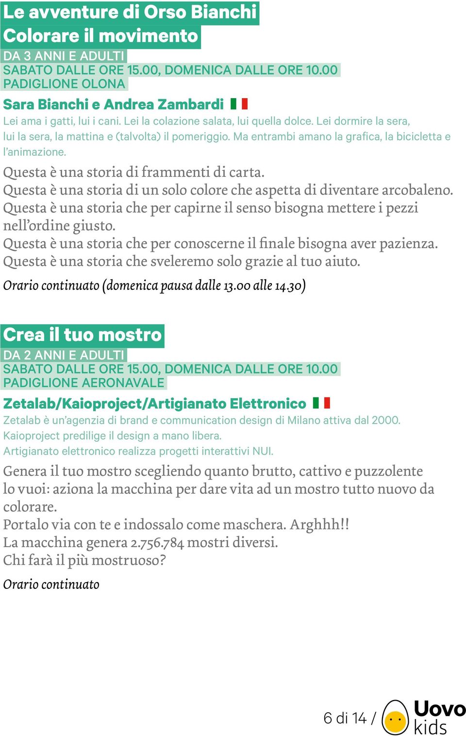 Questa è una storia di un solo colore che aspetta di diventare arcobaleno. Questa è una storia che per capirne il senso bisogna mettere i pezzi nell ordine giusto.