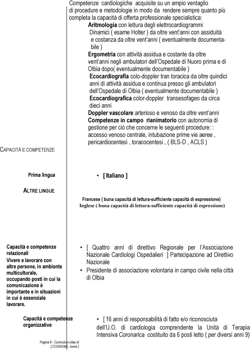 con attività assidua e costante da oltre vent anni negli ambulatori dell Ospedale di Nuoro prima e di Olbia dopo( eventualmente documentabile ) Ecocardiografia colodoppler tran toracica da oltre