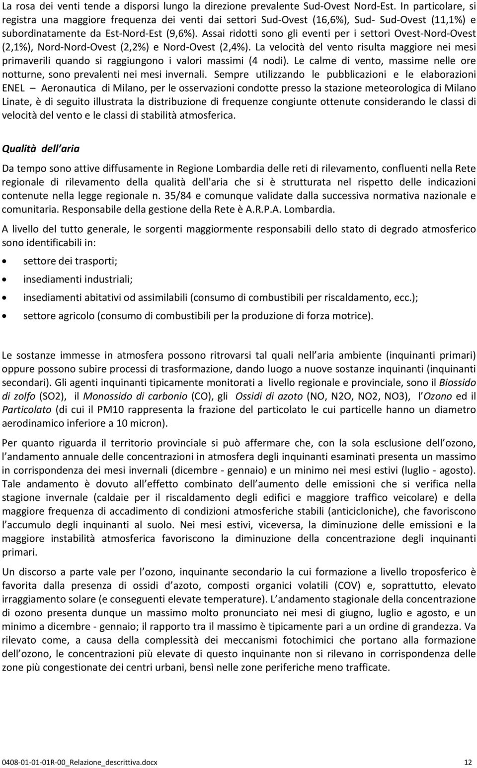 Assai ridotti sono gli eventi per i settori Ovest Nord Ovest (2,1%), Nord Nord Ovest (2,2%) e Nord Ovest (2,4%).