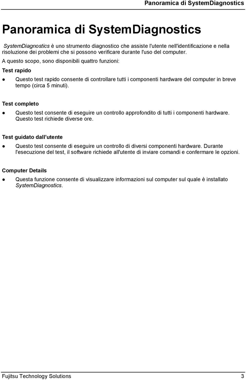 A questo scopo, sono disponibili quattro funzioni: Test rapido Questo test rapido consente di controllare tutti i componenti hardware del computer in breve tempo (circa 5 minuti).