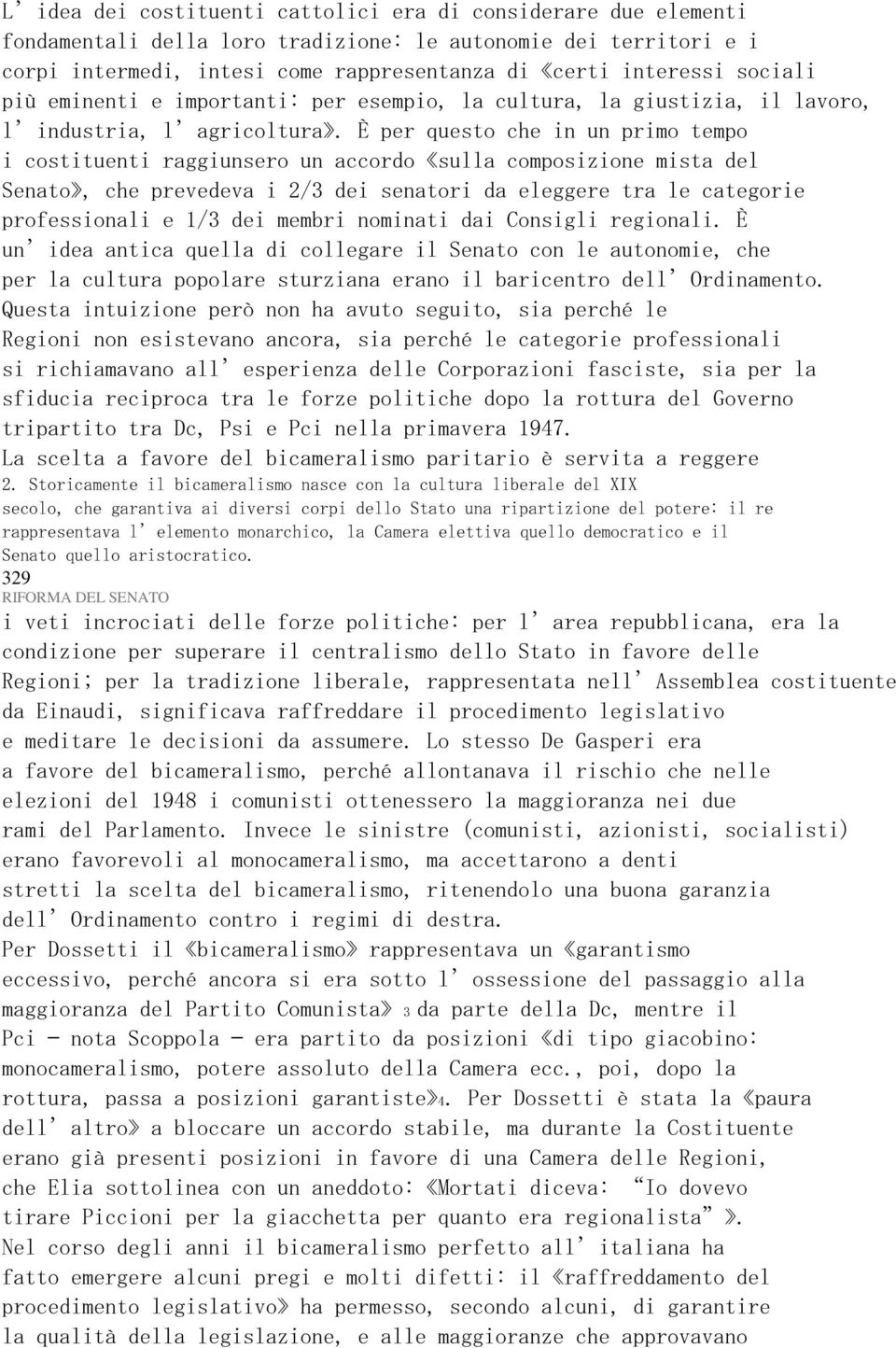 È per questo che in un primo tempo i costituenti raggiunsero un accordo «sulla composizione mista del Senato», che prevedeva i 2/3 dei senatori da eleggere tra le categorie professionali e 1/3 dei