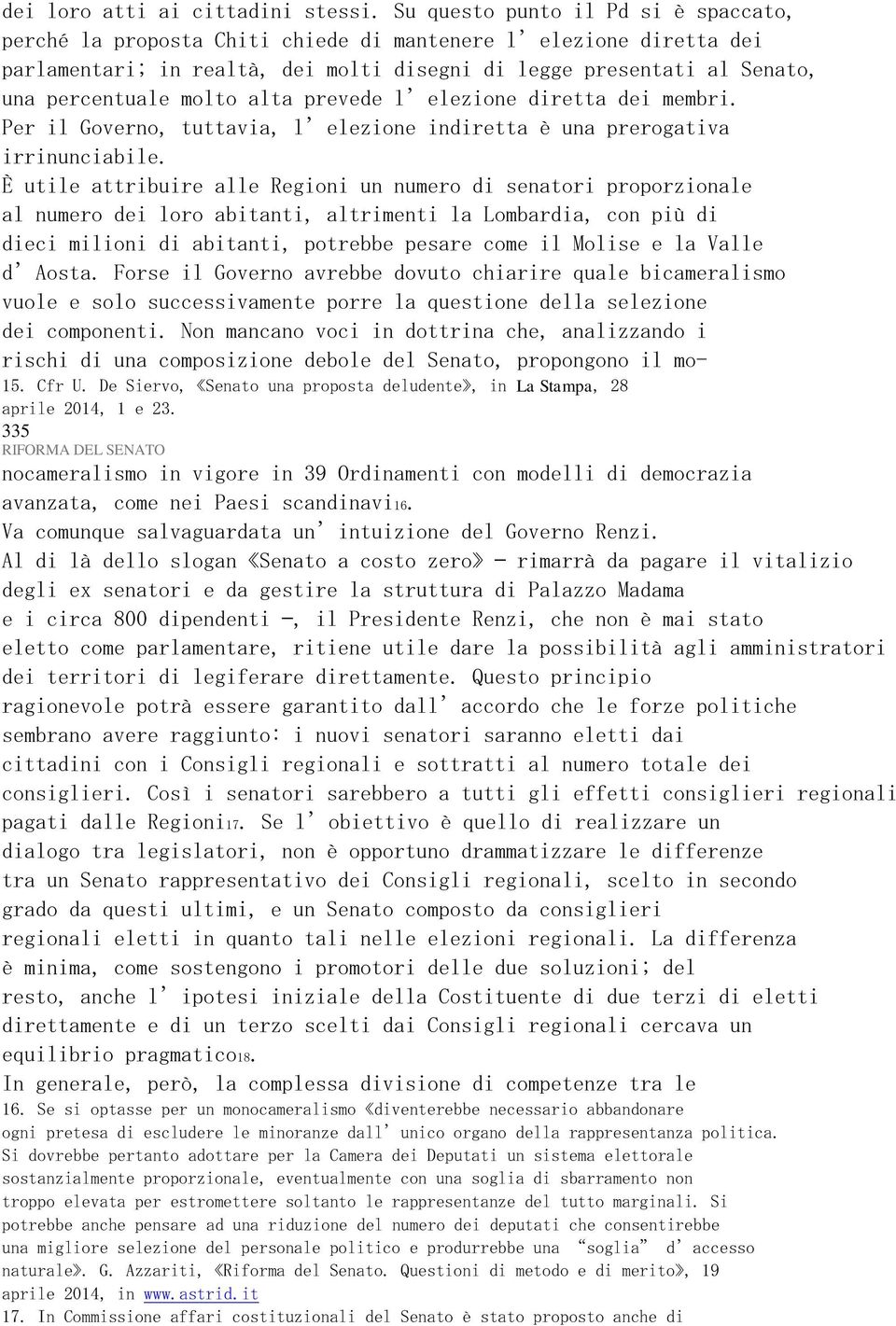 molto alta prevede l elezione diretta dei membri. Per il Governo, tuttavia, l elezione indiretta è una prerogativa irrinunciabile.