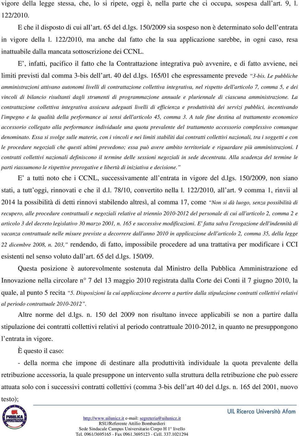 122/2010, ma anche dal fatto che la sua applicazione sarebbe, in ogni caso, resa inattuabile dalla mancata sottoscrizione dei CCNL.