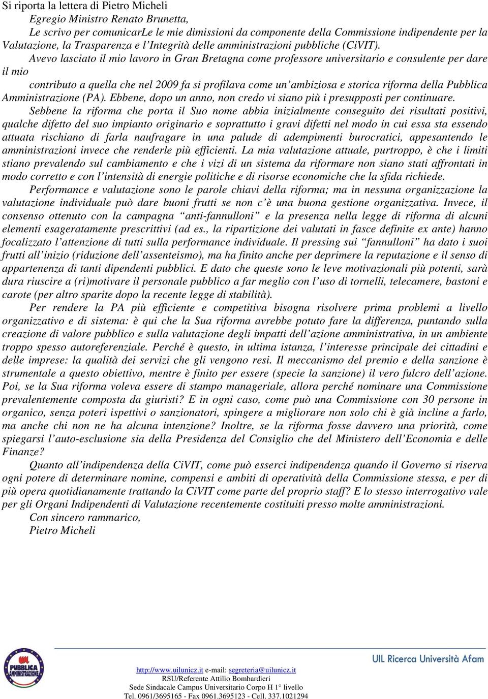 Avevo lasciato il mio lavoro in Gran Bretagna come professore universitario e consulente per dare il mio contributo a quella che nel 2009 fa si profilava come un ambiziosa e storica riforma della