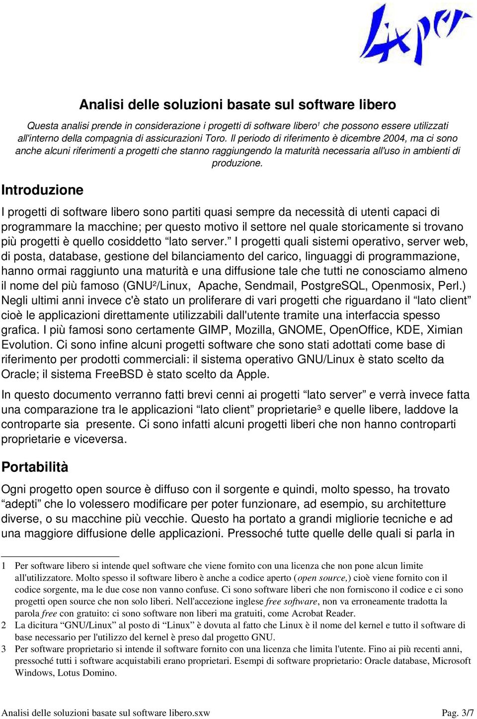 Introduzione I progetti di software libero sono partiti quasi sempre da necessità di utenti capaci di programmare la macchine; per questo motivo il settore nel quale storicamente si trovano più