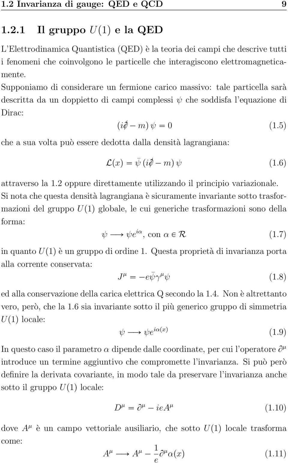 5) che a sua volta può essere dedotta dalla densità lagrangiana: Lpxq ψ pic mq ψ (1.6) attraverso la 1.2 oppure direttamente utilizzando il principio variazionale.