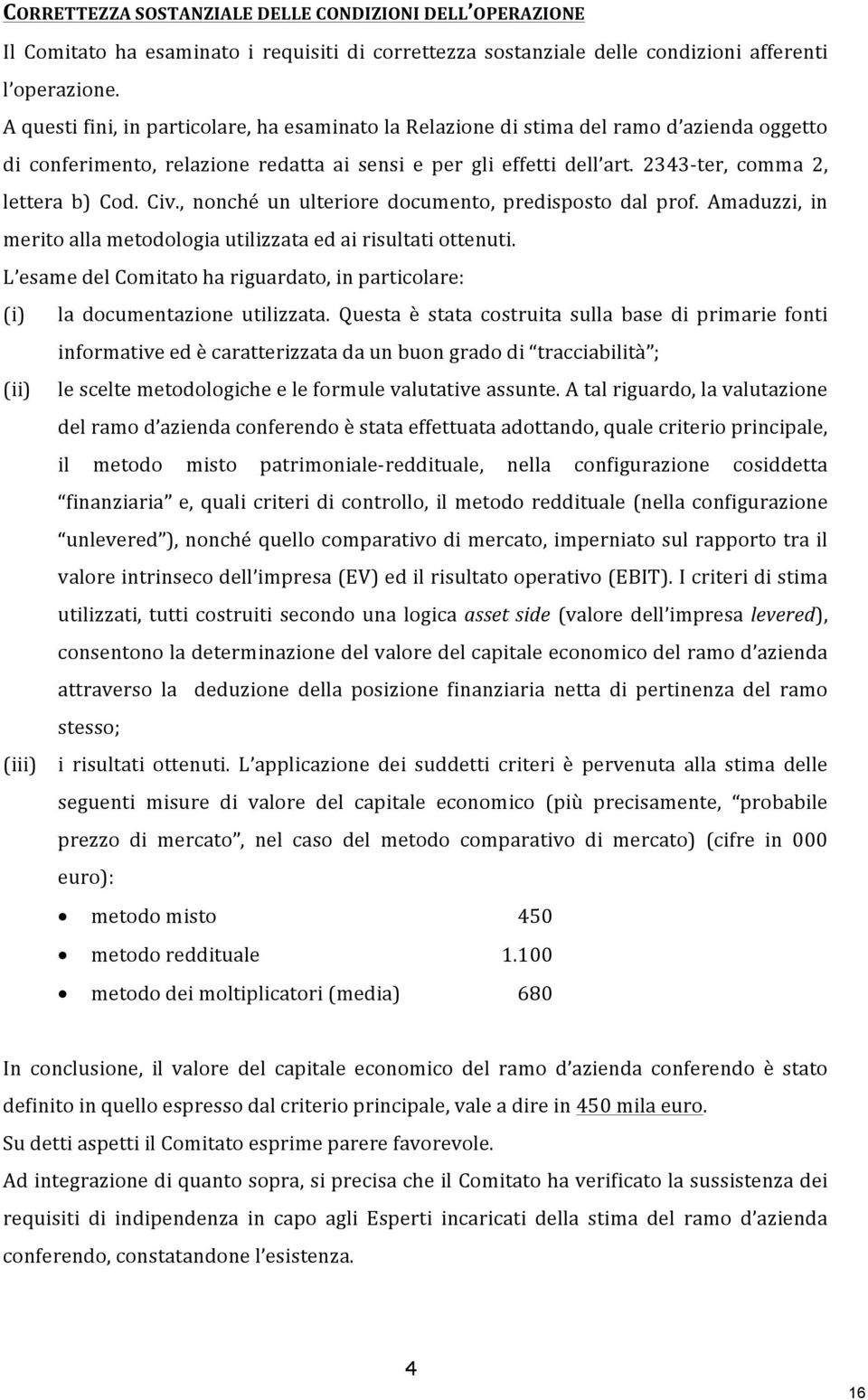 Civ., nonché un ulteriore documento, predisposto dal prof. Amaduzzi, in merito alla metodologia utilizzata ed ai risultati ottenuti.