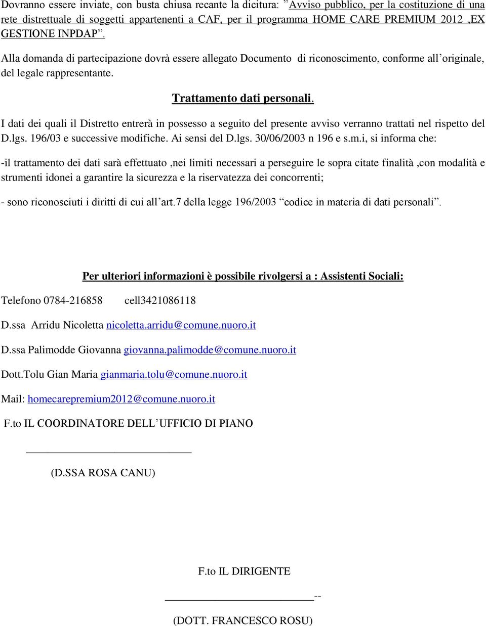 I dati dei quali il Distretto entrerà in possesso a seguito del presente avviso verranno trattati nel rispetto del D.lgs. 196/03 e successive mo