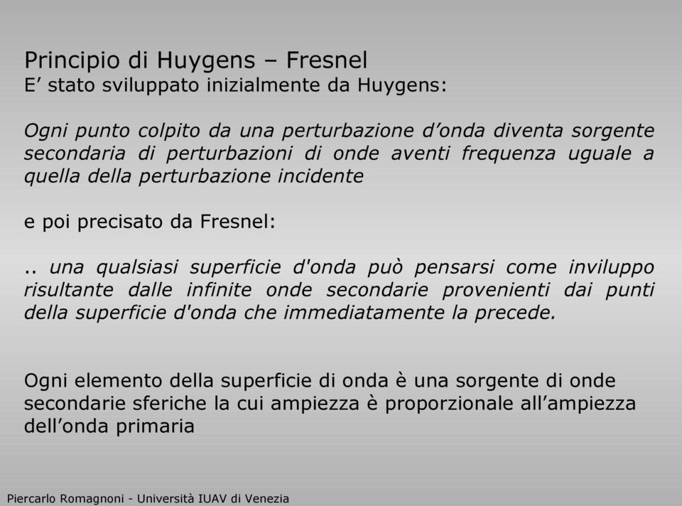 . una qualsiasi superficie d'onda può pensarsi come inviluppo risultante dalle infinite onde secondarie provenienti dai punti della superficie