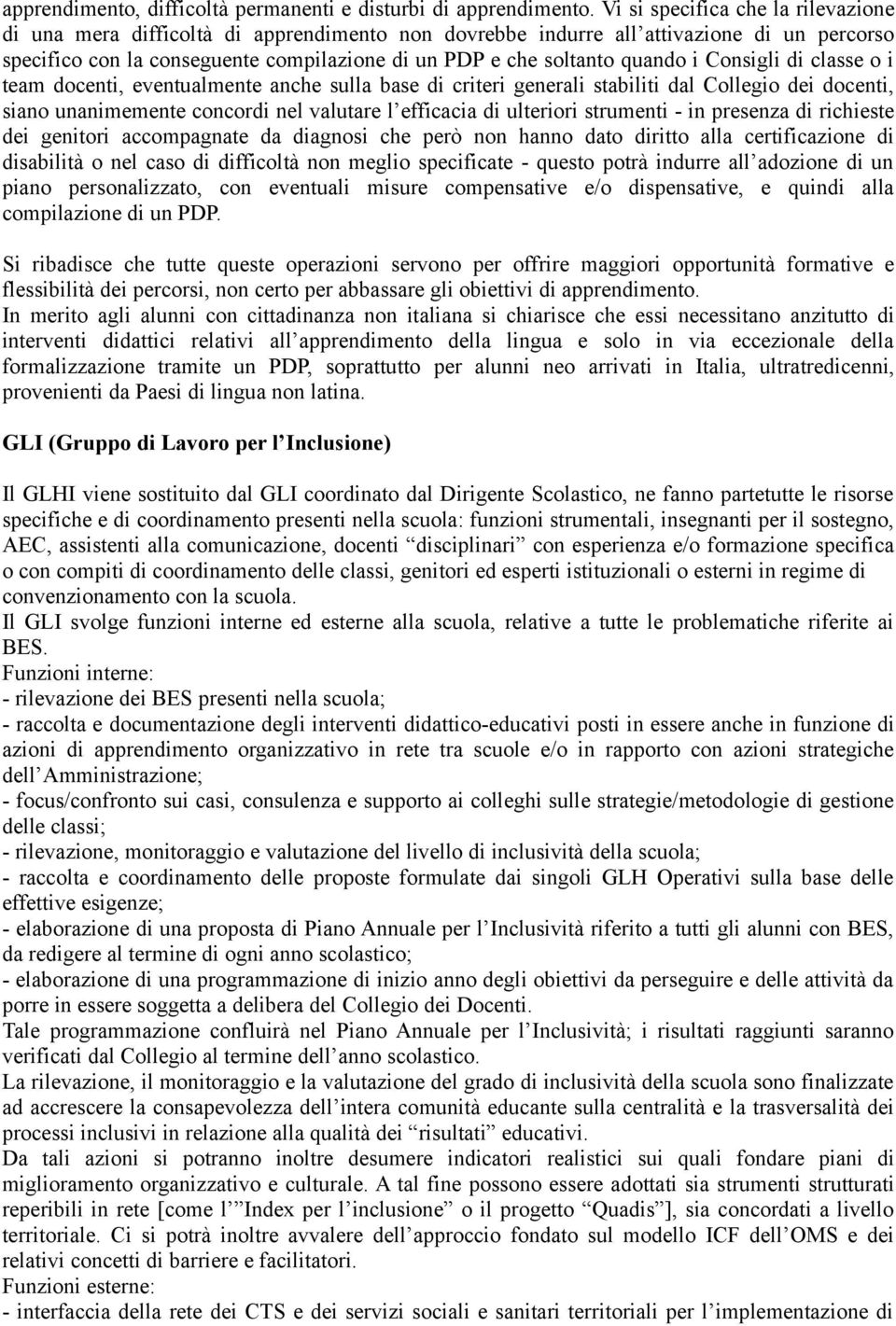 quando i Consigli di classe o i team docenti, eventualmente anche sulla base di criteri generali stabiliti dal Collegio dei docenti, siano unanimemente concordi nel valutare l efficacia di ulteriori