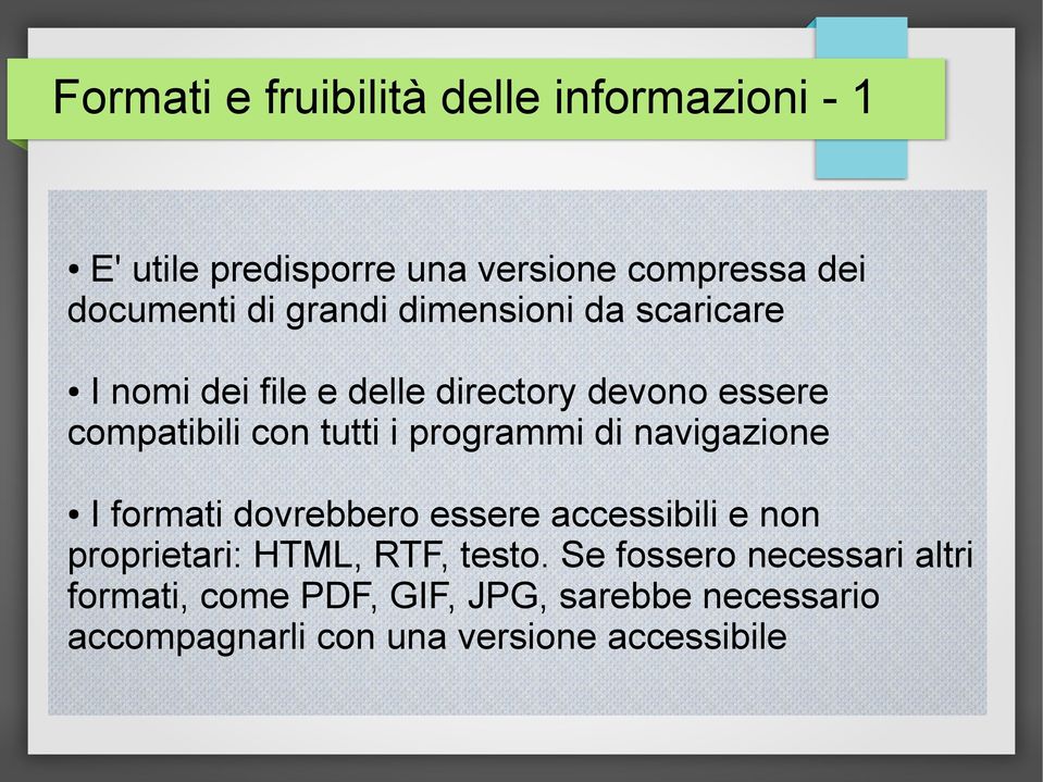 programmi di navigazione I formati dovrebbero essere accessibili e non proprietari: HTML, RTF, testo.