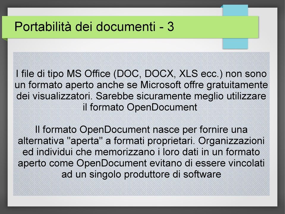 Sarebbe sicuramente meglio utilizzare il formato OpenDocument Il formato OpenDocument nasce per fornire una