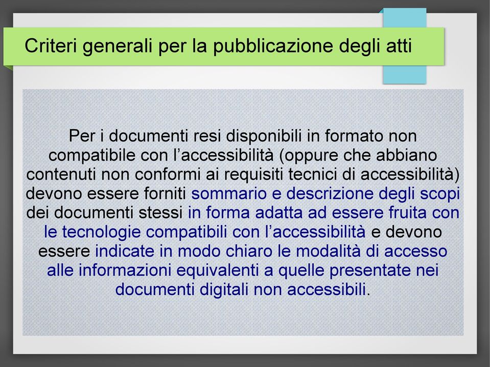 degli scopi dei documenti stessi in forma adatta ad essere fruita con le tecnologie compatibili con l accessibilità e devono