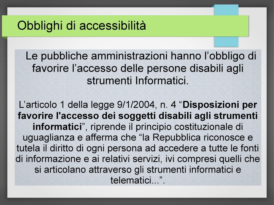 4 Disposizioni per favorire l'accesso dei soggetti disabili agli strumenti informatici, riprende il principio costituzionale di