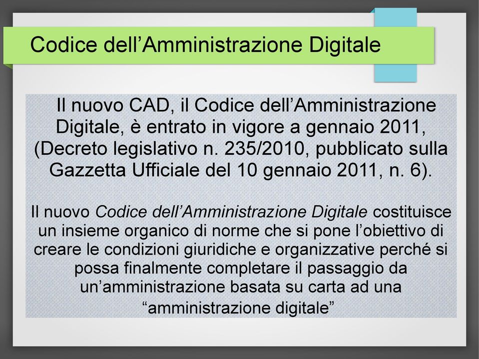 Il nuovo Codice dell Amministrazione Digitale costituisce un insieme organico di norme che si pone l obiettivo di creare le