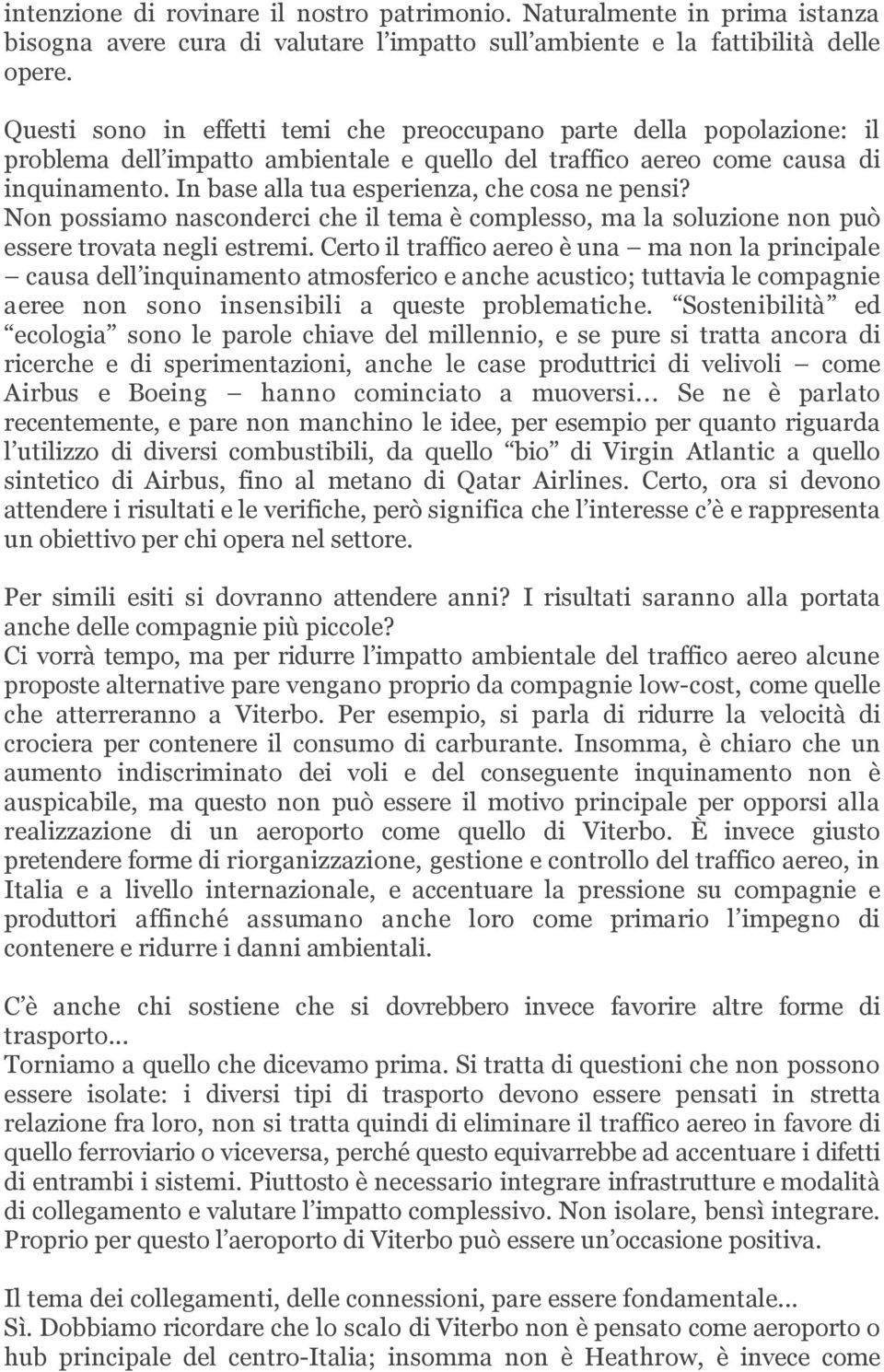 In base alla tua esperienza, che cosa ne pensi? Non possiamo nasconderci che il tema è complesso, ma la soluzione non può essere trovata negli estremi.