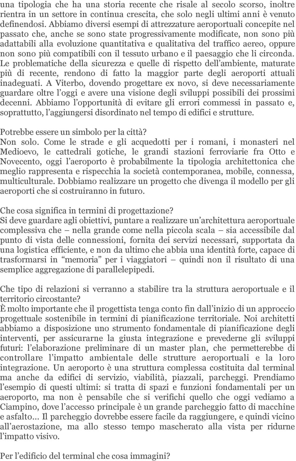 traffico aereo, oppure non sono più compatibili con il tessuto urbano e il paesaggio che li circonda.