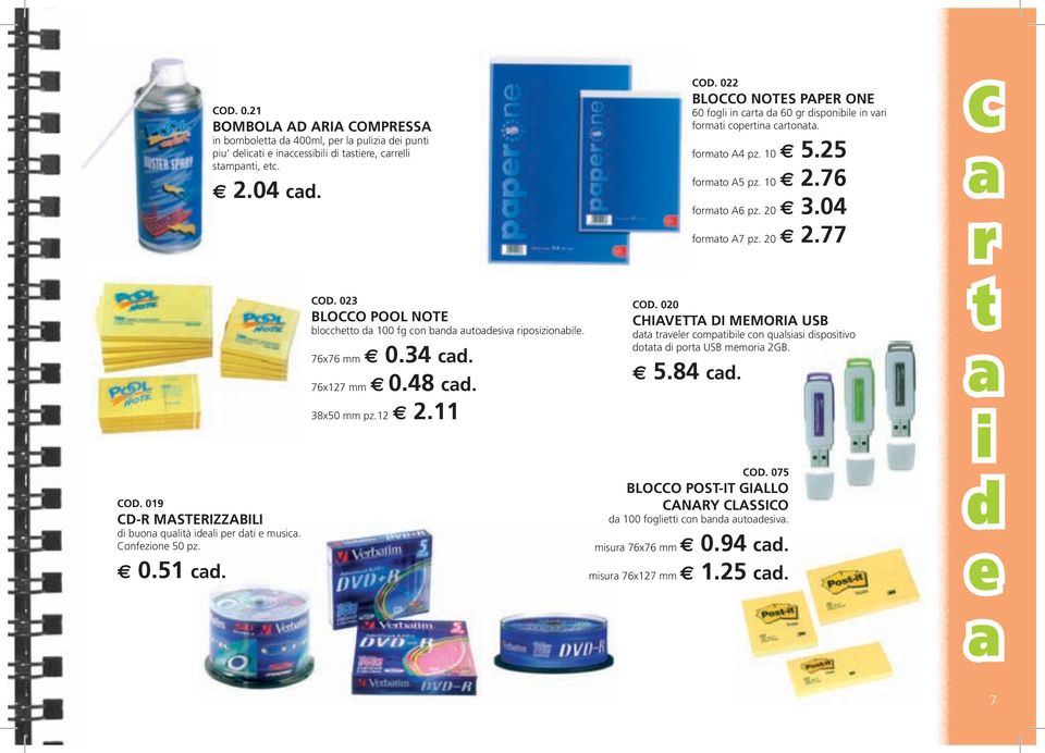 019 CD-R MASTERIZZABILI buon qulà l p musc. Confzon 50 pz. 0.51 c. COD. 023 BLOCCO POOL NOTE bloccho 100 fg con bn uosv poszonbl. 76x76 mm 0.34 c. 76x127 mm 0.