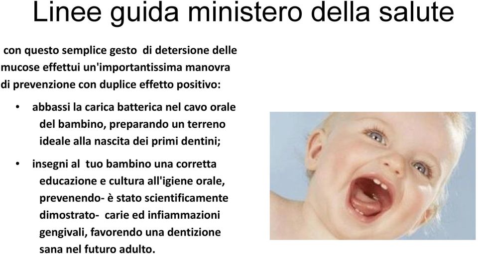 terreno ideale alla nascita dei primi dentini; insegni al tuo bambino una corretta educazione e cultura all'igiene orale,