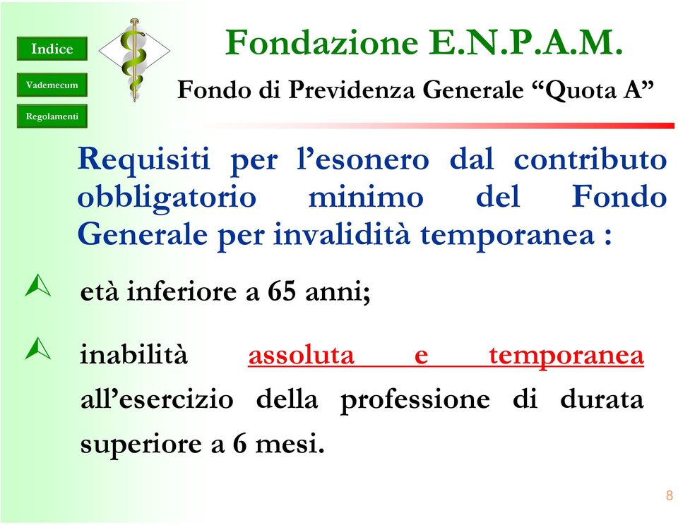 temporanea : età inferiore a 65 anni; inabilità assoluta e