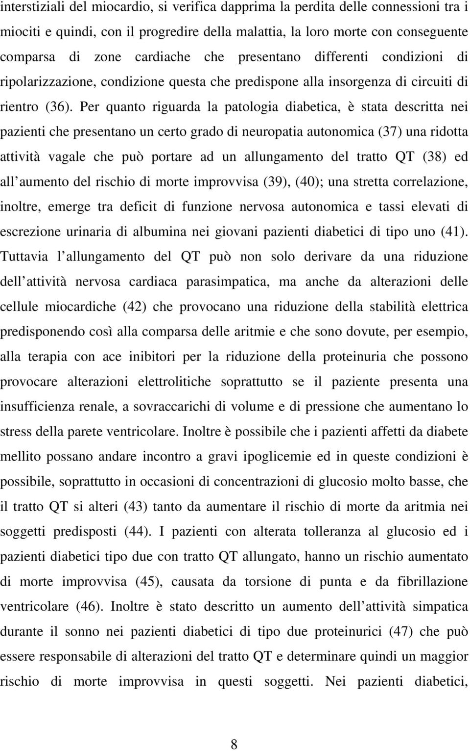 Per quanto riguarda la patologia diabetica, è stata descritta nei pazienti che presentano un certo grado di neuropatia autonomica (37) una ridotta attività vagale che può portare ad un allungamento