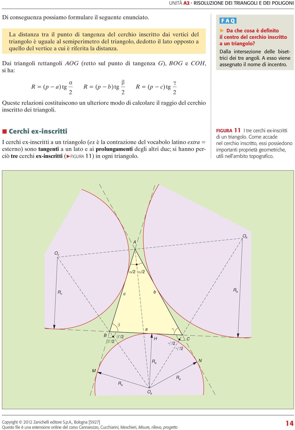 Di tringoli rettngoli OG (retto sul punto di tngenz G), OG e OH, si h: F Q P D he os è definito il entro del erhio insritto un tringolo? Dll intersezione delle isettrii dei tre ngoli.