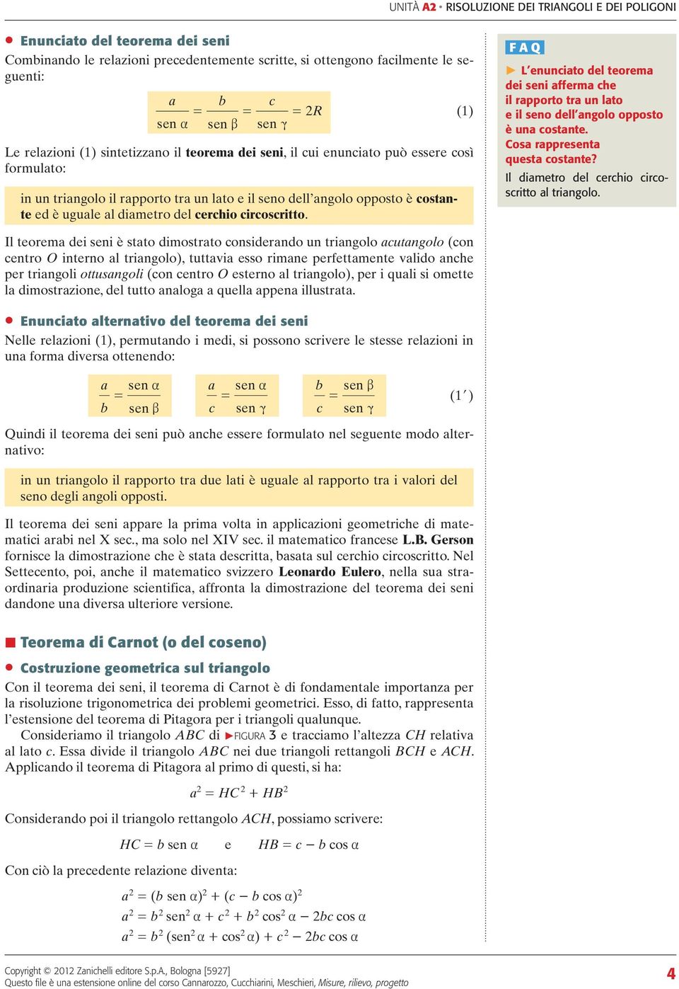 F Q P L enunito del teorem dei seni fferm he il rpporto tr un lto e il seno dell ngolo opposto è un ostnte. os rppresent quest ostnte? Il dimetro del erhio irosritto l tringolo.