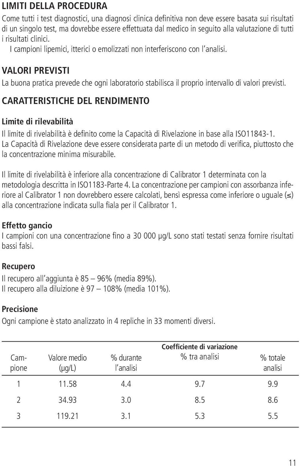 VALORI PREVISTI La buona pratica prevede che ogni laboratorio stabilisca il proprio intervallo di valori previsti.