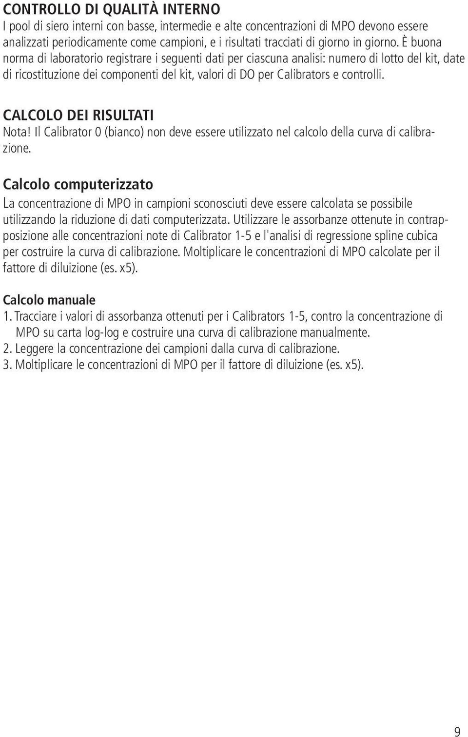 CALCOLO DEI RISULTATI Nota! Il Calibrator 0 (bianco) non deve essere utilizzato nel calcolo della curva di calibrazione.