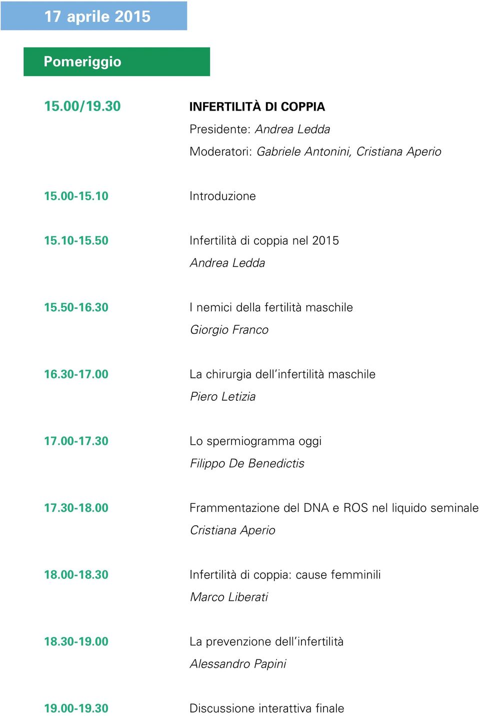 00 La chirurgia dell infertilità maschile Piero Letizia 17.00-17.30 Lo spermiogramma oggi Filippo De Benedictis 17.30-18.
