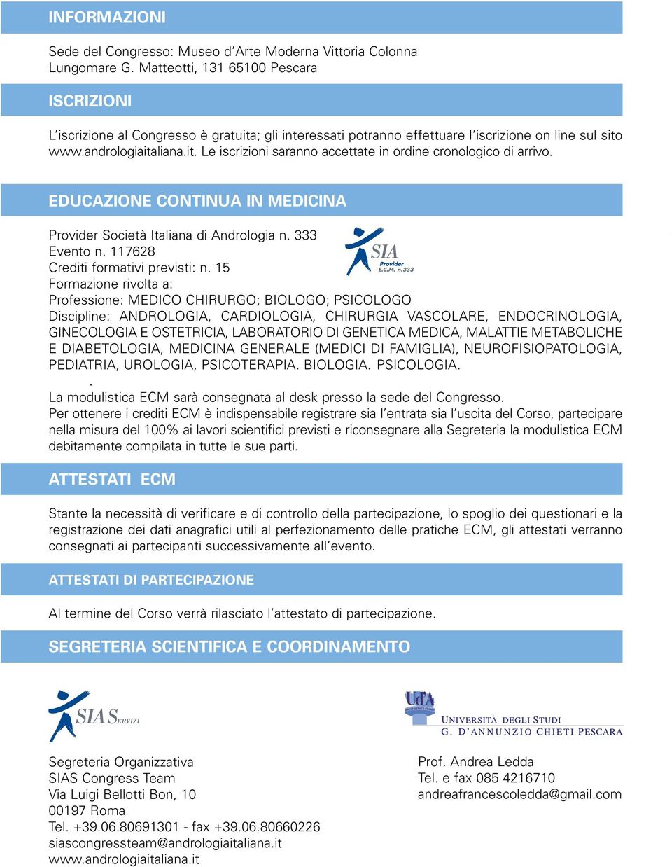 EDUCAZIONE CONTINUA IN MEDICINA Provider Società Italiana di Andrologia n. 333 Evento n. 117628 Crediti formativi previsti: n.