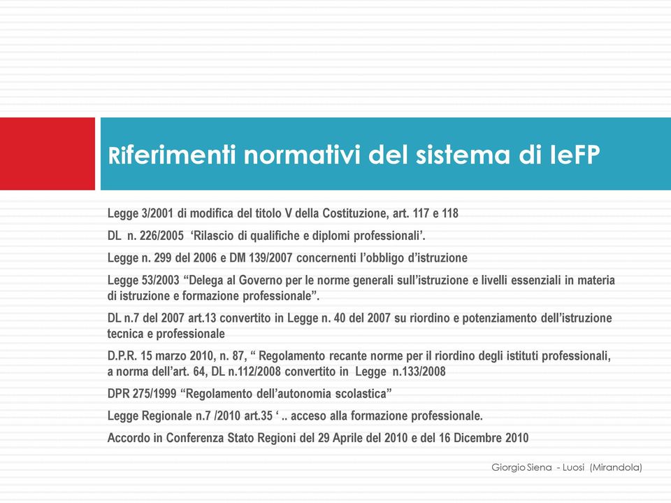 professionale. DL n.7 del 2007 art.13 convertito in Legge n. 40 del 2007 su riordino e potenziamento dell istruzione tecnica e professionale D.P.R. 15 marzo 2010, n.