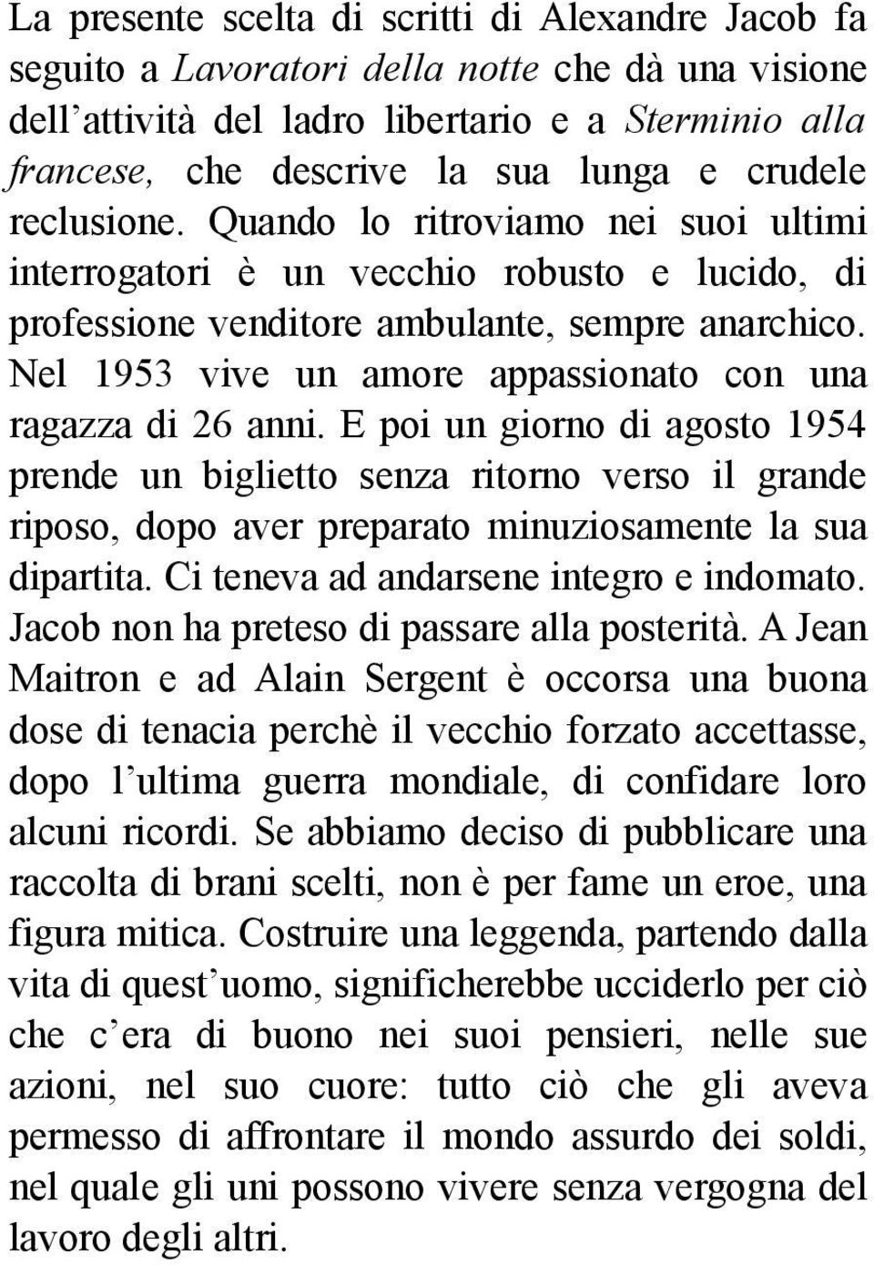 Nel 1953 vive un amore appassionato con una ragazza di 26 anni.