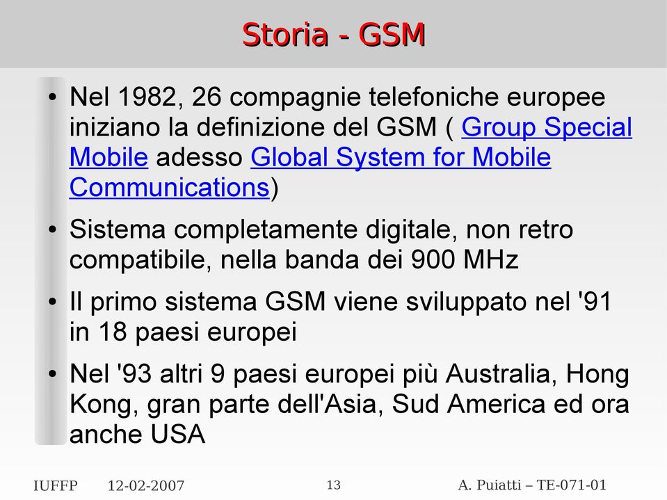 compatibile, nella banda dei 900 MHz Il primo sistema GSM viene sviluppato nel '91 in 18 paesi europei