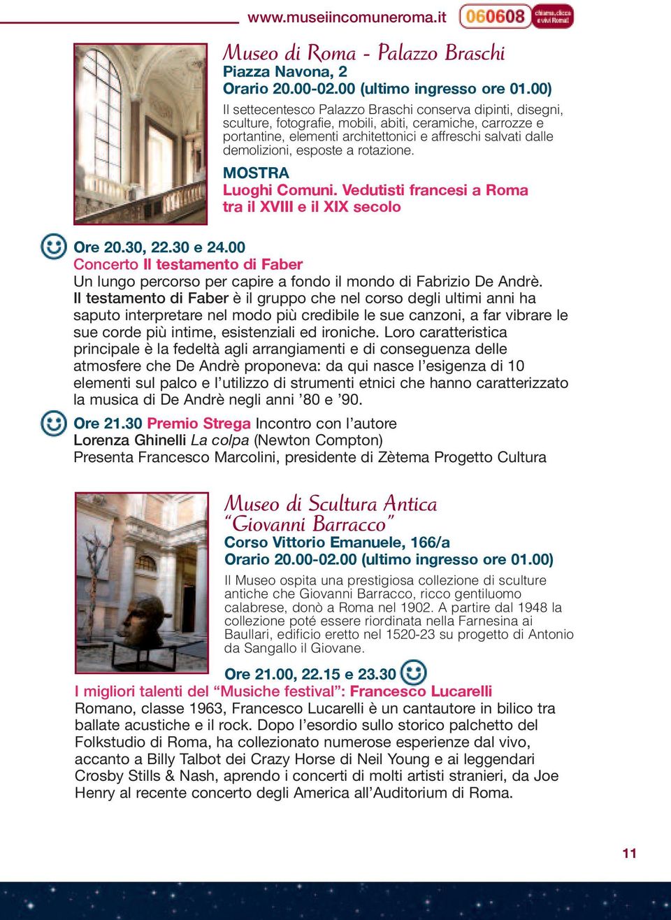 architettonici e affreschi salvati dalle demolizioni, esposte a rotazione. Luoghi Comuni. Vedutisti francesi a Roma tra il XVIII e il XIX secolo Ore 20.30, 22.30 e 24.