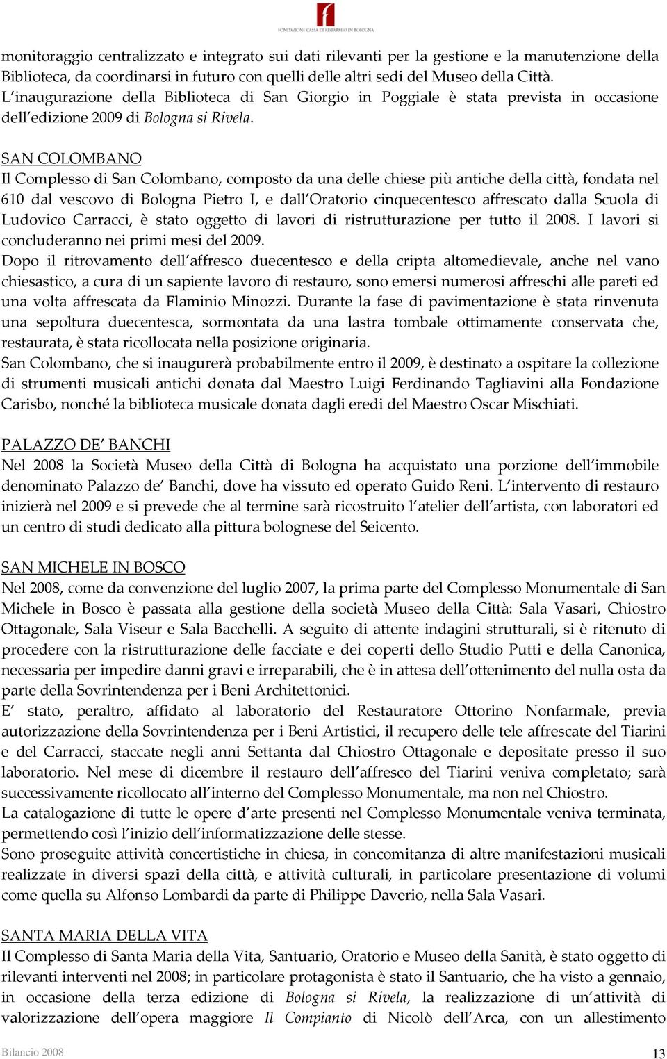 SAN COLOMBANO Il Complesso di San Colombano, composto da una delle chiese più antiche della città, fondata nel 610 dal vescovo di Bologna Pietro I, e dall Oratorio cinquecentesco affrescato dalla