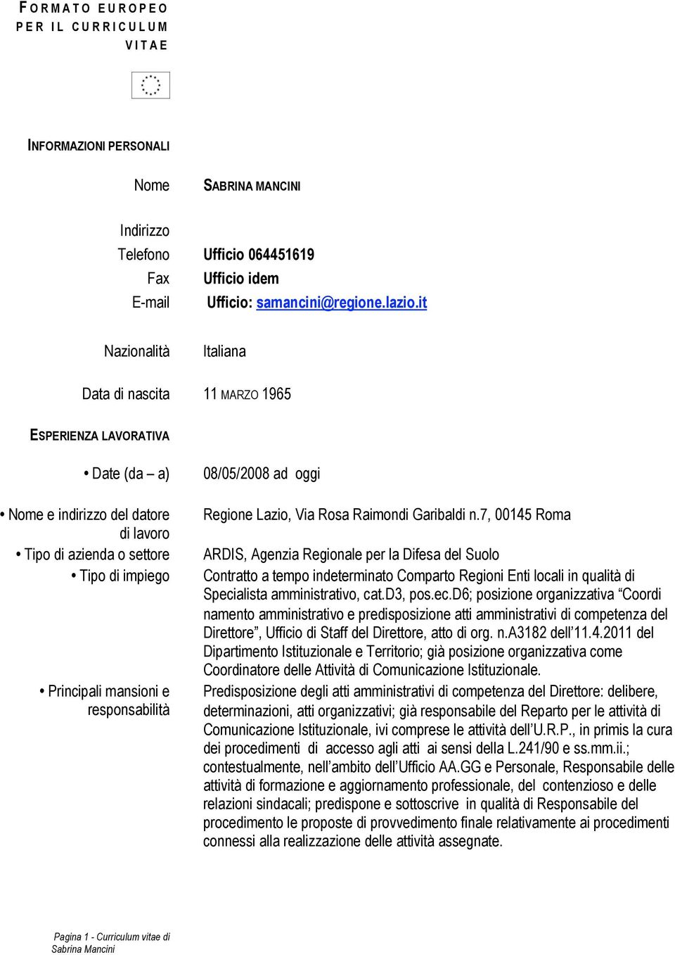 it Nazionalità Italiana Data di nascita 11 MARZO 1965 ESPERIENZA LAVORATIVA Nome e indirizzo del datore di lavoro Tipo di azienda o settore Tipo di impiego Principali mansioni e responsabilità