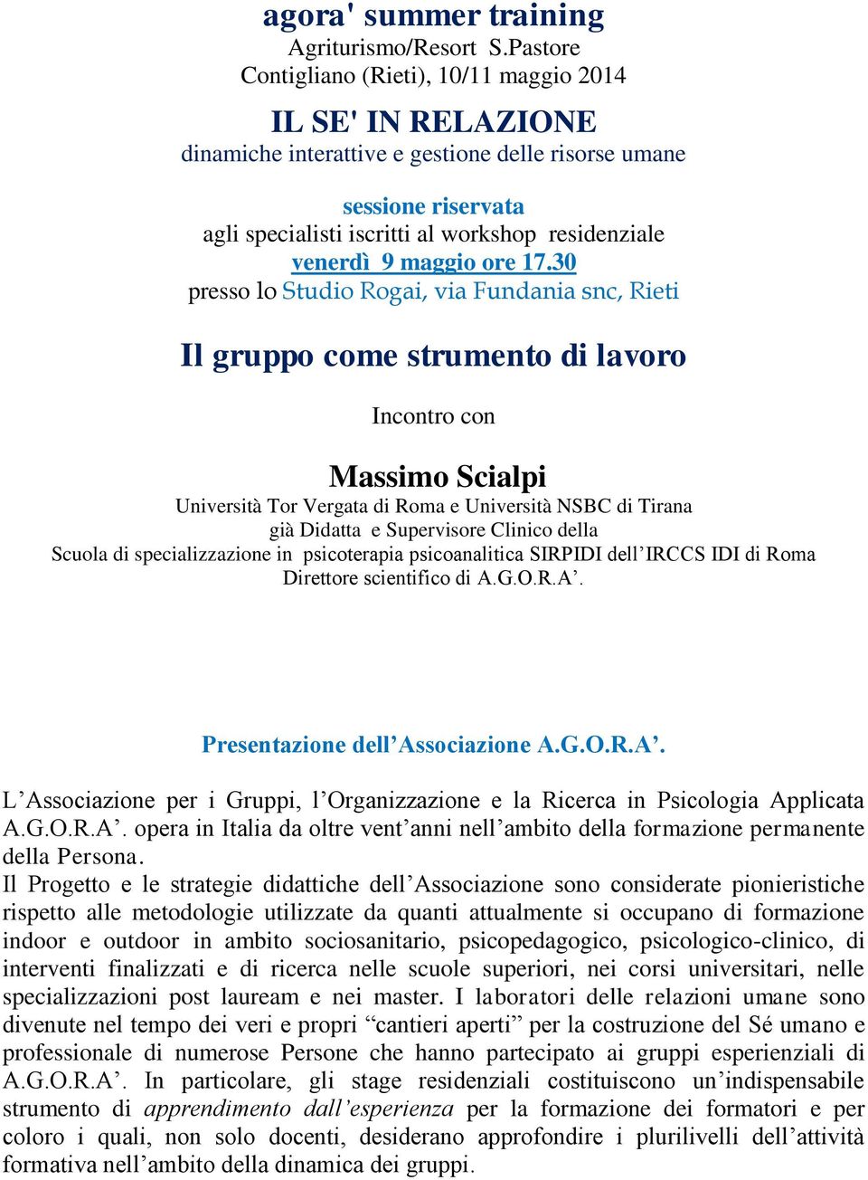 Clinico della Scuola di specializzazione in psicoterapia psicoanalitica SIRPIDI dell IRCCS IDI di Roma Direttore scientifico di A.